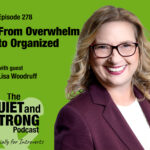 A woman in glasses and a purple blazer smiles in front of a green background. Text reads: "Episode 278: From Overwhelmed to Organized with guest Lisa Woodruff. The Quiet and Strong Podcast.