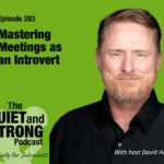 Podcast cover with host David Hall, text reads: "Episode 283: Mastering Meetings as an Introvert – The Quiet and Strong Podcast, Especially for Introverts, With host David Hall.