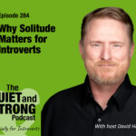 A man in a black shirt smiles against a green background. Text promotes "The Quiet and Strong Podcast" episode 284, where host David Hall explores the power of solitude for introverts.