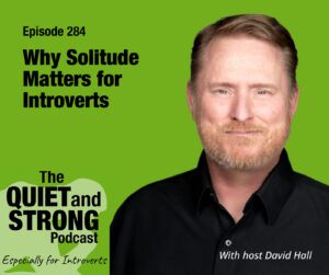 A man in a black shirt smiles against a green background. Text promotes "The Quiet and Strong Podcast" episode 284, where host David Hall explores the power of solitude for introverts.