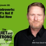 A man with reddish hair and beard smiles at the camera next to text promoting episode 285 of The Quiet and Strong Podcast for introverts, hosted by David Hall. This engaging podcast explores valuable tips and insights for introverts seeking personal growth.