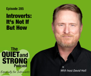 A man with reddish hair and beard smiles at the camera next to text promoting episode 285 of The Quiet and Strong Podcast for introverts, hosted by David Hall. This engaging podcast explores valuable tips and insights for introverts seeking personal growth.