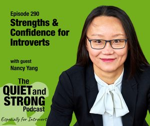 A woman in glasses and a black suit sits, smiling, next to text promoting episode 290 of The Quiet and Strong Podcast about introvert confidence, featuring guest Nancy Yang.