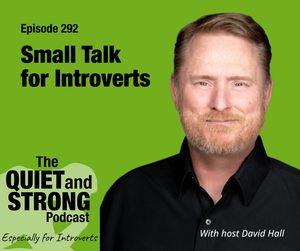 A man with light red hair and a beard smiles in front of a green background, promoting episode 292 of The Quiet and Strong Podcast titled “Small Talk for Introverts” with host David Hall.