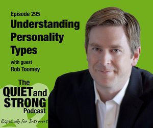 A man in a suit sits in front of a green background with text about Episode 295 of The Quiet and Strong Podcast, featuring guest Rob Toomey on understanding personality types.